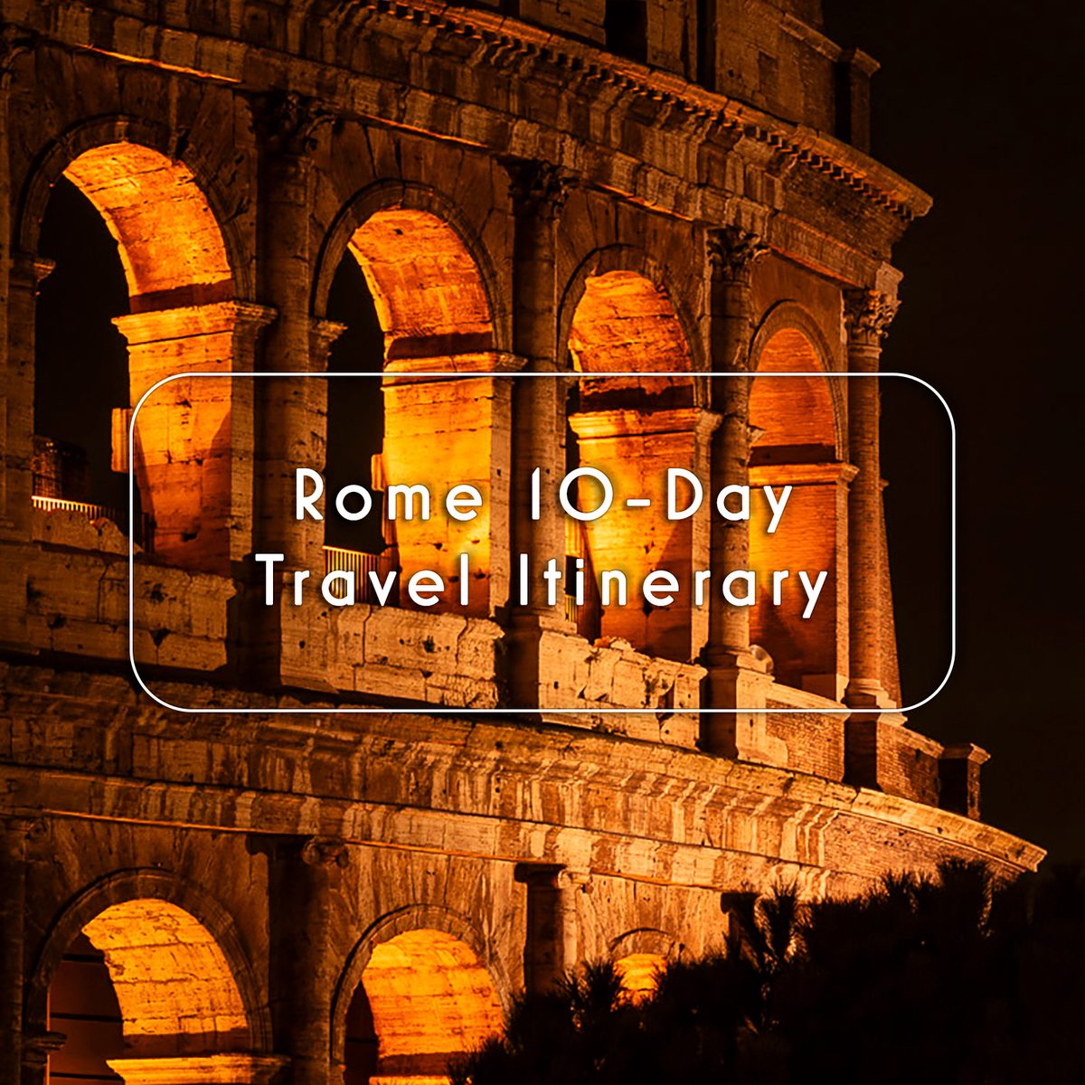 Rome 10-Day Travel Itinerary
