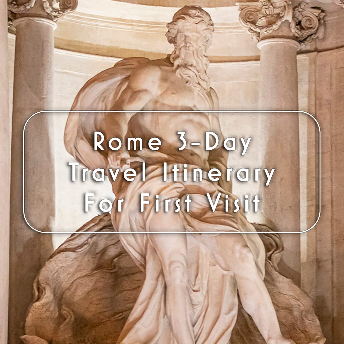Rome 3-Day Travel Itinerary For First Visit