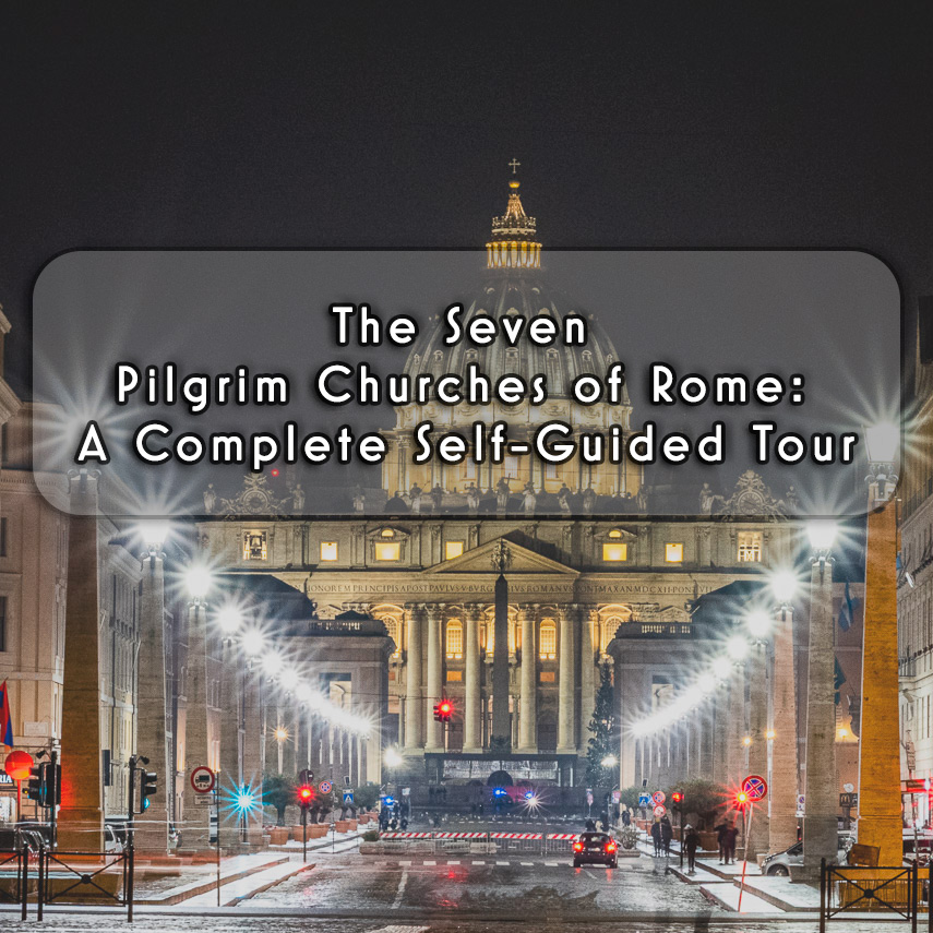The seven pilgrim churches of Rome: a complete self-guided tour